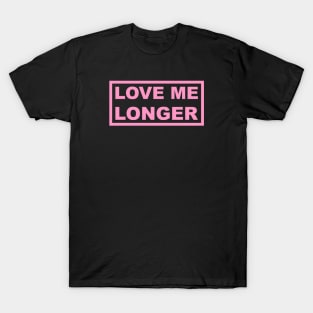 Love Me Longer (Pink) T-Shirt